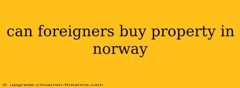 can foreigners buy property in norway