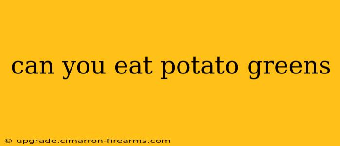 can you eat potato greens