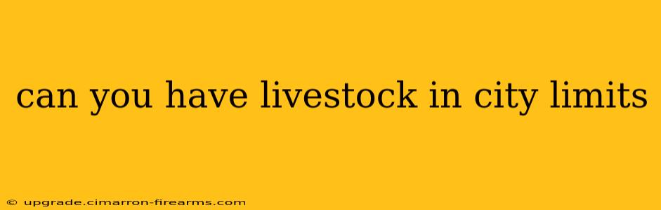 can you have livestock in city limits