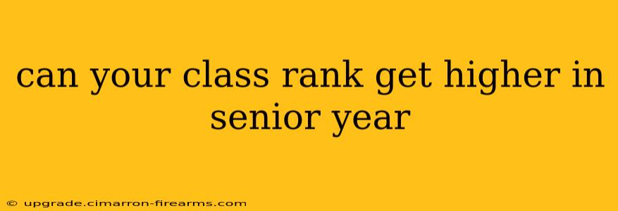 can your class rank get higher in senior year