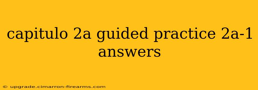 capitulo 2a guided practice 2a-1 answers