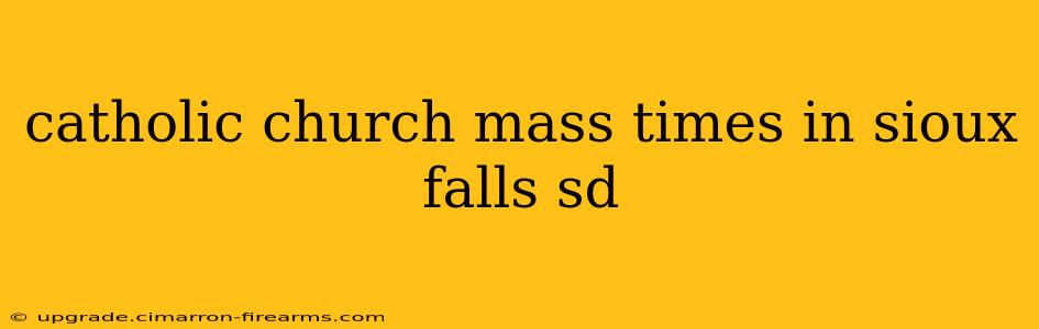 catholic church mass times in sioux falls sd