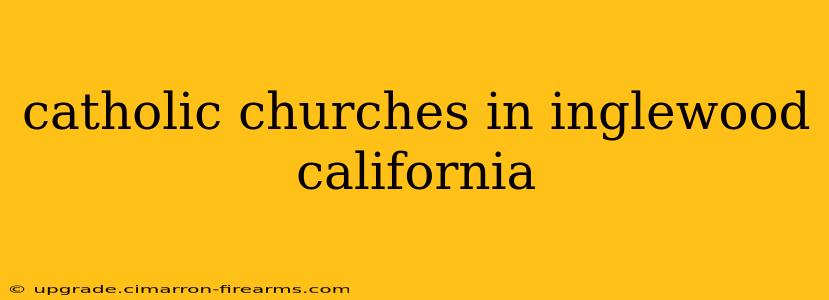 catholic churches in inglewood california