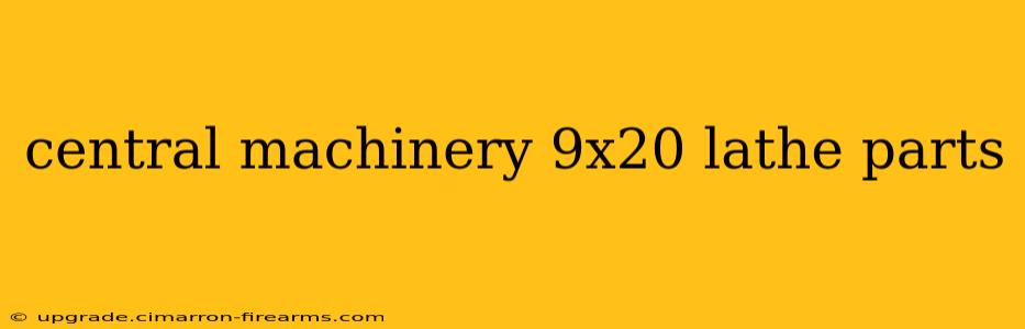 central machinery 9x20 lathe parts