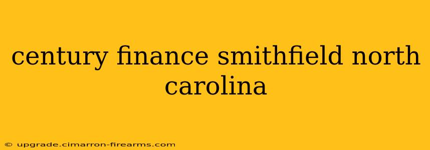 century finance smithfield north carolina