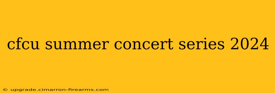 cfcu summer concert series 2024