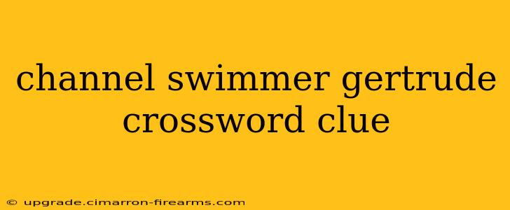 channel swimmer gertrude crossword clue