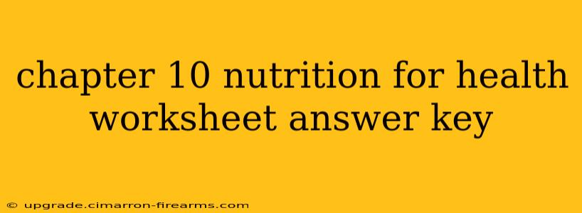 chapter 10 nutrition for health worksheet answer key