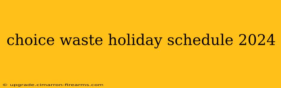 choice waste holiday schedule 2024