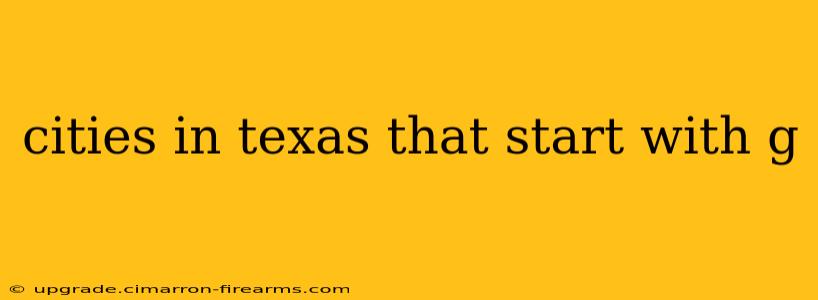 cities in texas that start with g