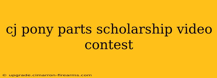 cj pony parts scholarship video contest