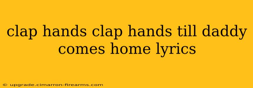 clap hands clap hands till daddy comes home lyrics