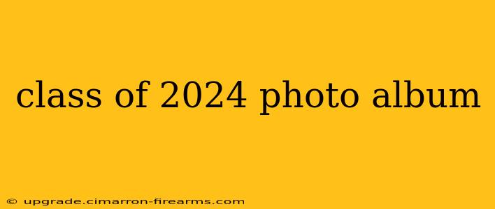 class of 2024 photo album