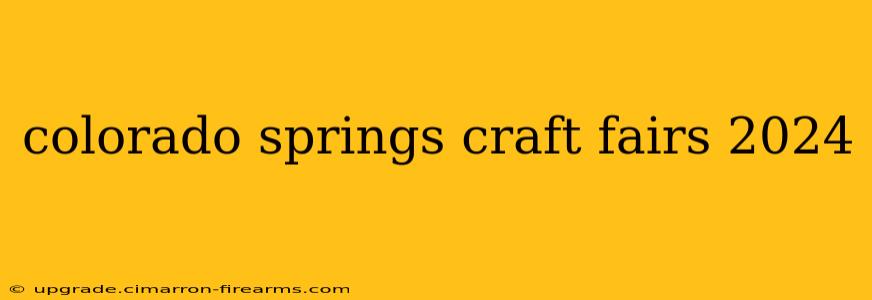 colorado springs craft fairs 2024