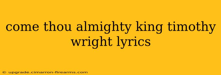 come thou almighty king timothy wright lyrics