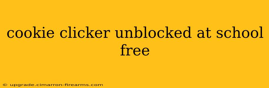 cookie clicker unblocked at school free