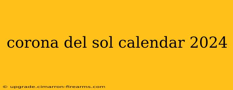 corona del sol calendar 2024