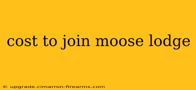 cost to join moose lodge