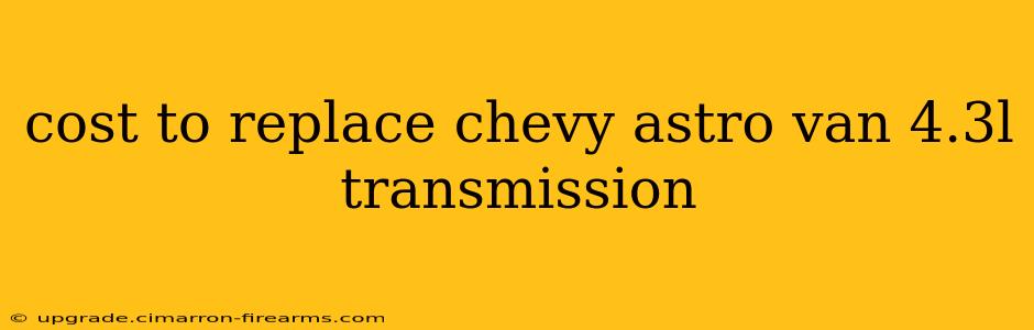 cost to replace chevy astro van 4.3l transmission