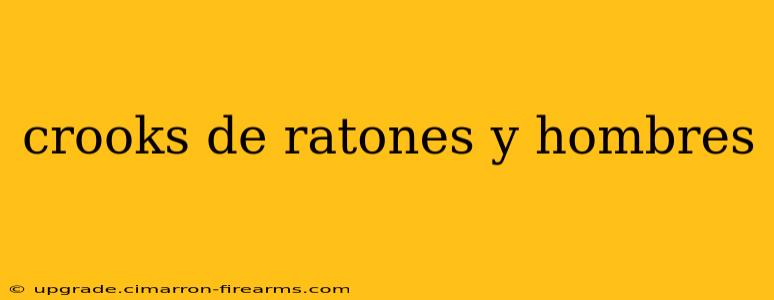 crooks de ratones y hombres