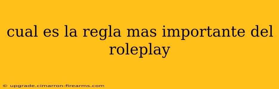 cual es la regla mas importante del roleplay