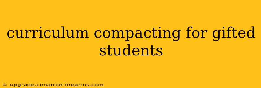 curriculum compacting for gifted students