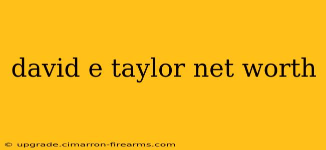 david e taylor net worth