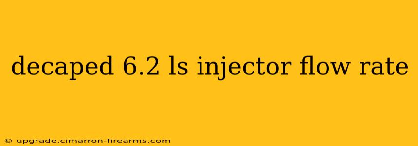 decaped 6.2 ls injector flow rate