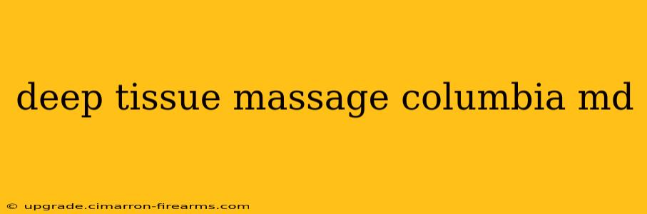 deep tissue massage columbia md