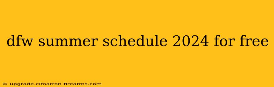 dfw summer schedule 2024 for free