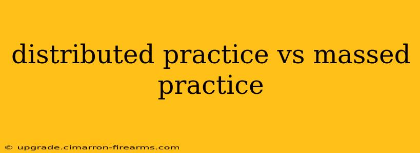 distributed practice vs massed practice