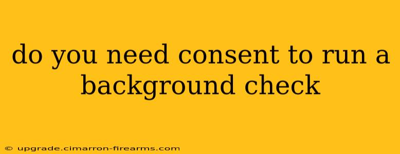 do you need consent to run a background check