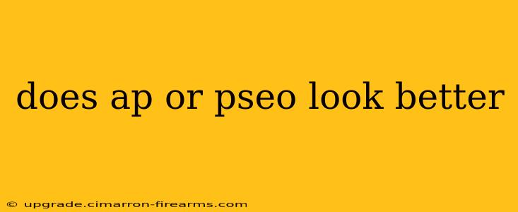 does ap or pseo look better