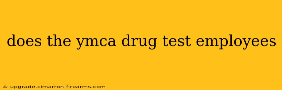 does the ymca drug test employees