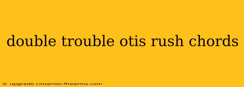 double trouble otis rush chords