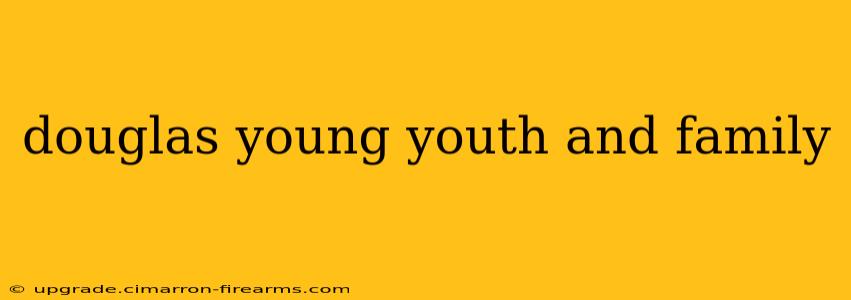 douglas young youth and family