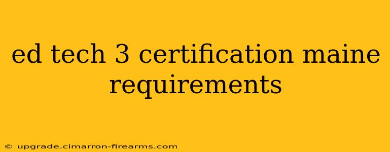 ed tech 3 certification maine requirements