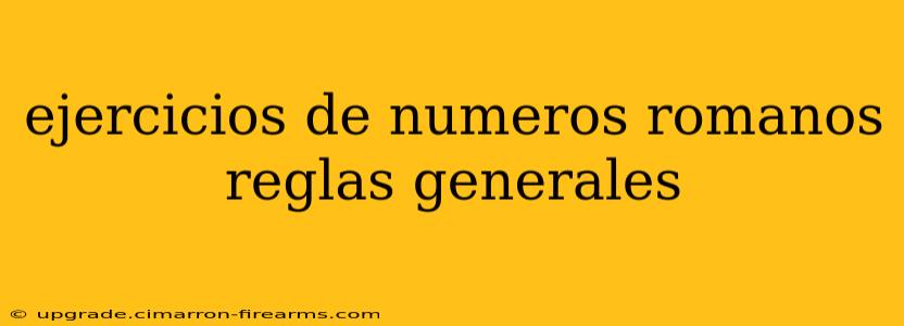 ejercicios de numeros romanos reglas generales