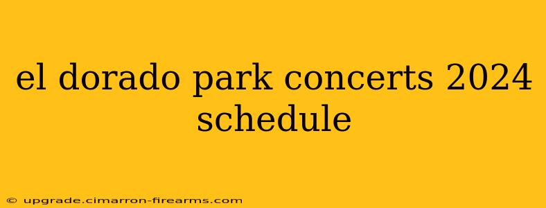 el dorado park concerts 2024 schedule