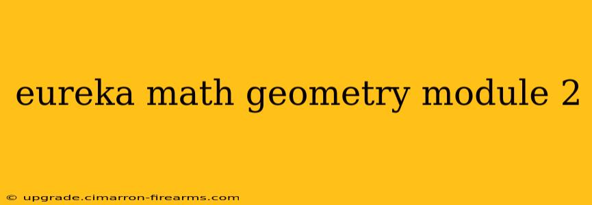 eureka math geometry module 2