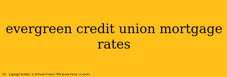 evergreen credit union mortgage rates