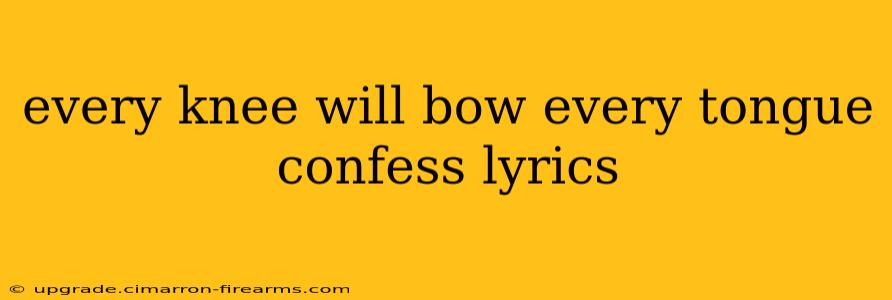 every knee will bow every tongue confess lyrics