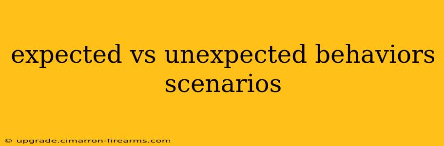 expected vs unexpected behaviors scenarios