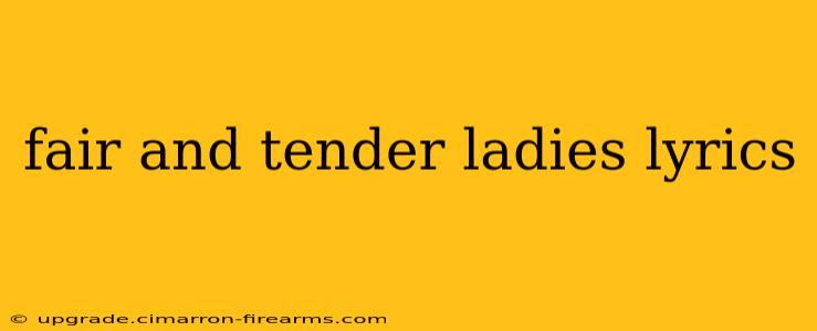 fair and tender ladies lyrics