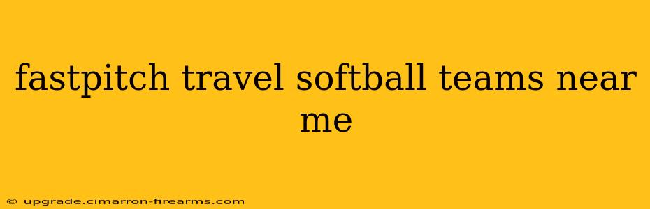 fastpitch travel softball teams near me