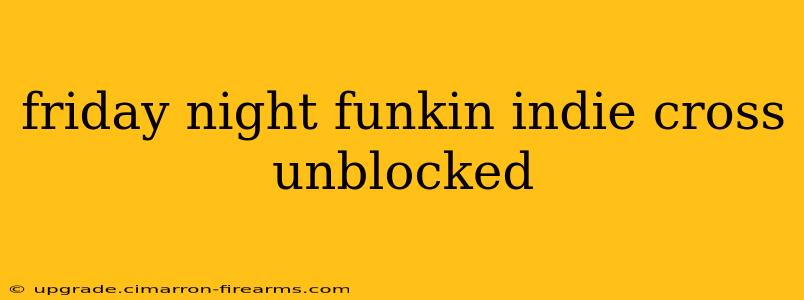 friday night funkin indie cross unblocked