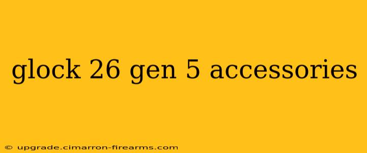 glock 26 gen 5 accessories