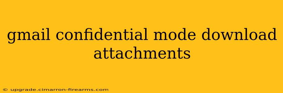 gmail confidential mode download attachments