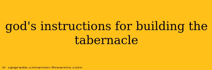 god's instructions for building the tabernacle