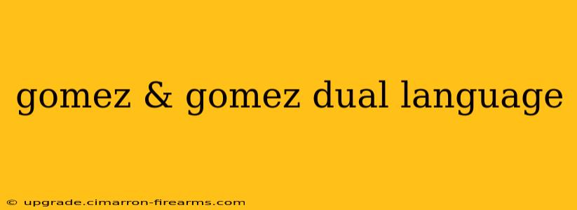 gomez & gomez dual language